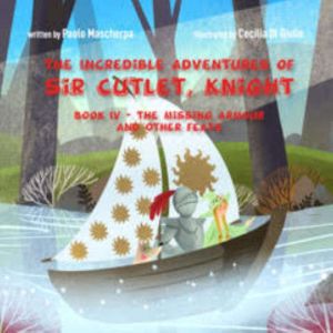 The Missing Armour and Other Feats: The Incredible adventures of Sir Cutlet, Knight