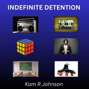 Indefinite Detention, Kam R Johnson