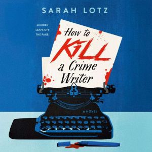 How to Kill a Crime Writer, Sarah Lotz