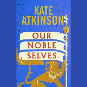 Our Noble Selves, Kate Atkinson