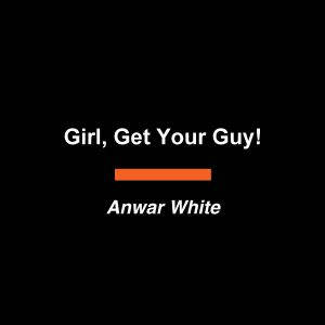 Girl, Get Your Guy!, Anwar White