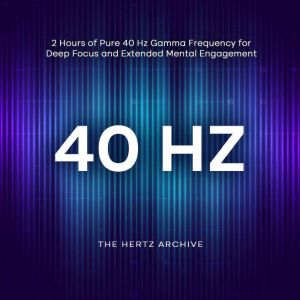 40 Hz 2 Hours of Pure 40 Hz Gamma Fr..., The Hertz Archive