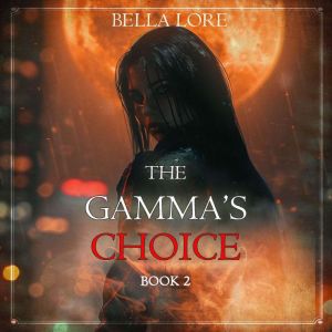 The Gammas Choice Book Two, Bella Lore
