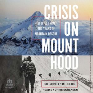 Crisis on Mount Hood: Stories from a Hundred Years of Mountain Rescue