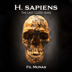 H. sapiens The Last 12,000 Years, Fil Munas M.D.