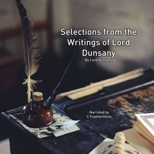 Selections from the Writing of Lord D..., Lord Dunsany
