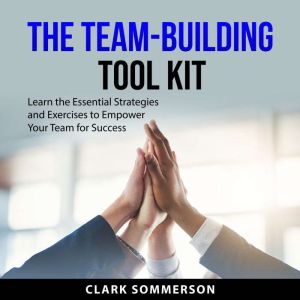 The TeamBuilding Tool Kit, Clark Sommerson