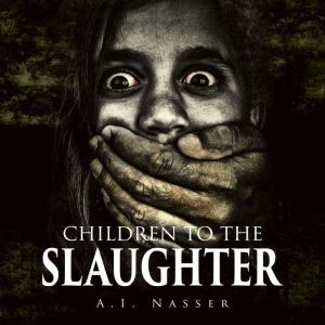 Children to the Slaughter (Slaughter Series, Book 1): Scary Horror Story with Supernatural Suspense