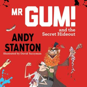 Mr Gum and the Secret Hideout, Andy Stanton
