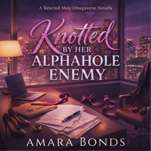 Knotted By Her Alphahole Enemy, Amara Bonds