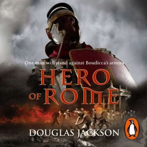 Hero of Rome (Gaius Valerius Verrens 1): An action-packed and riveting novel of Roman adventure
