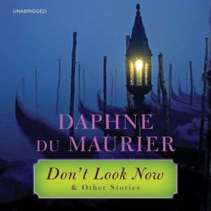 Don't Look Now: and Other Stories, Daphne du Maurier