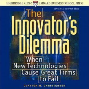 The Innovators Dilemma, Clayton Christensen