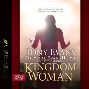 Kingdom Woman Embracing Your Purpose, Power, and Possibilities, Tony Evans