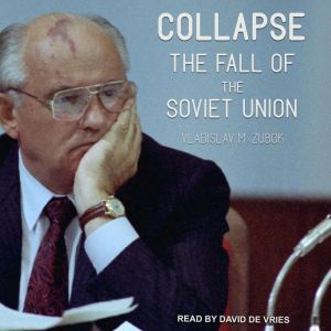 Collapse: The Fall of the Soviet Union, Vladislav M. Zubok