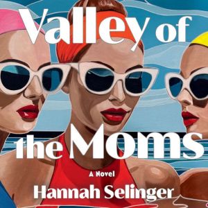 Valley of the Moms, Hannah Selinger