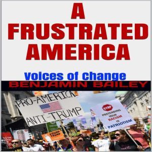A Frustrated America Voices of Chang..., Benjamin Bailey