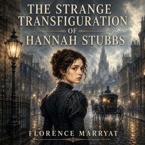 The Strange Transfiguration of Hannah..., Florence Marryat