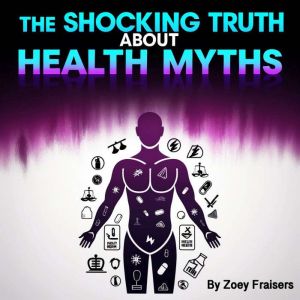 The Shocking Truth about Health Myths