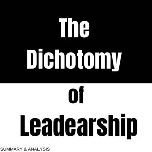 The Dichotomy of Leadership Book sum..., Logan Crest