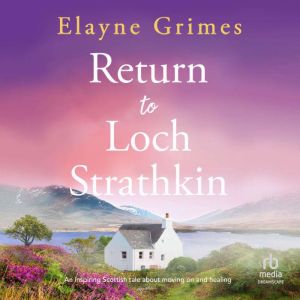 Return to Loch Strathkin: An inspiring Scottish tale about moving on and healing