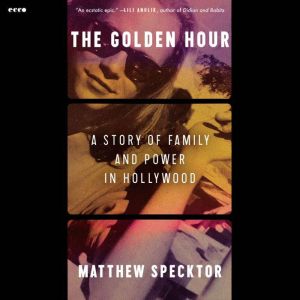 The Golden Hour: A Story of Family and Power in Hollywood