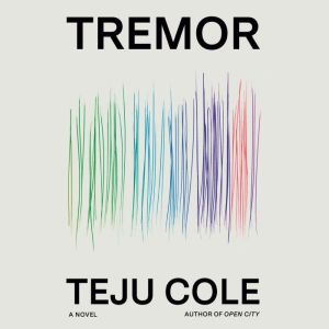 Tremor, Teju Cole