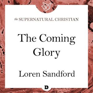 The Coming Glory, Loren Sandford