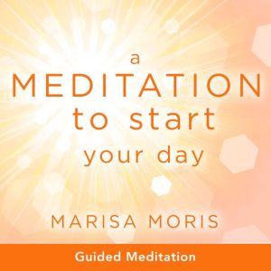 A Meditation to Start Your Day, Marisa Moris