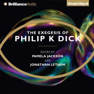 The Exegesis of Philip K. Dick, Philip K. Dick