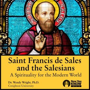 St. Francis de Sales and the Salesian..., Wendy Wright