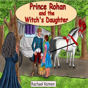 Prince Rohan and the Witchs Daughter..., Rachael Komen