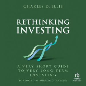 Rethinking Investing, Charles D. Ellis