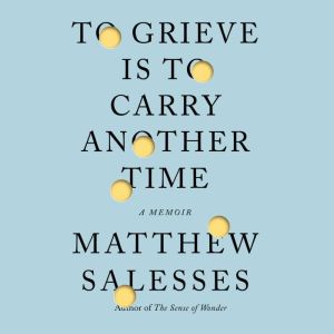 To Grieve Is to Carry Another Time, Matthew Salesses