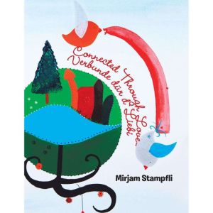 Connected Through Love Verbunde Dur D..., Mirjam Stampfli