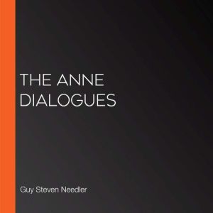 The Anne Dialogues, Guy Steven Needler