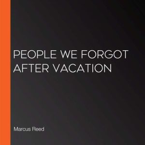 People We Forgot After Vacation