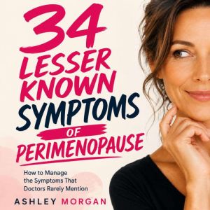 34 Lesser Known Symptoms of Perimenop..., Ashley Morgan