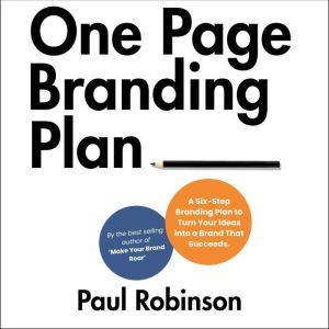One Page Branding Plan: A Six-Step Branding Plan to Turn Your Ideas into a Brand That Succeeds.