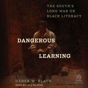 Dangerous Learning: The South's Long War on Black Literacy