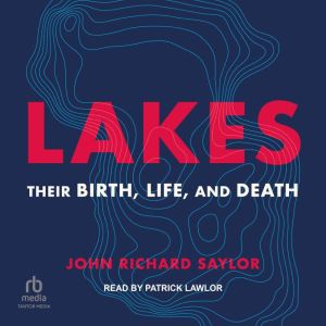 Lakes: Their Birth, Life, and Death