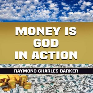 Money Is God in Action, Raymond Charles Barker