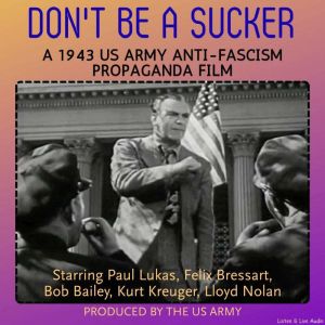 Don't Be a Sucker, A 1943 US Army Anti-Fascism Propaganda Film