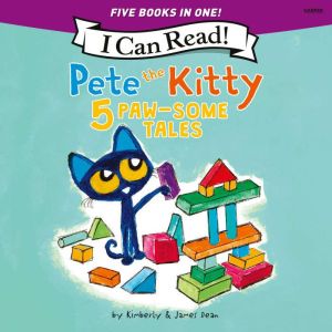Pete the Kitty: 5 Paw-Some Tales: 5 My First I Can Reads in One! Pete the Kitty and the Unicorn's Missing Colors, Pete the Kit