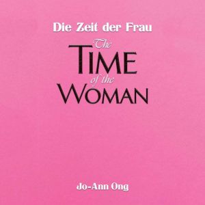 Die Zeit der Frau  The Time of the W..., JoAnn Ong