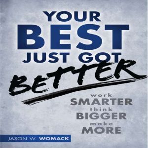 Your Best Just Got Better, Jason W Womack