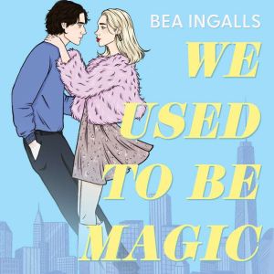 We Used To Be Magic: A dazzling dreamy romance debut set in NYC