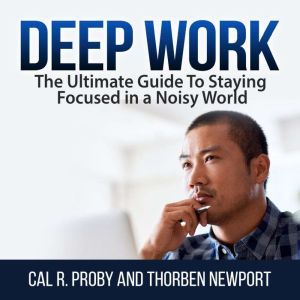 Deep Work The Ultimate Guide To Stay..., Cal R. Proby and Thorben Newport