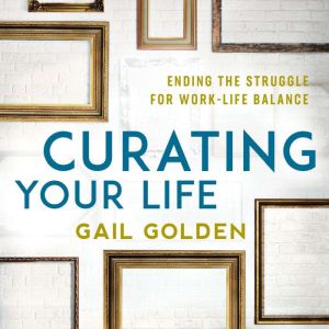 Curating Your Life, Gail Golden