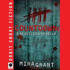 Countdown: A Newsflesh Novella, Mira Grant